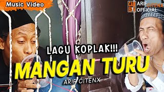 LAGU KOPLAK!!! MANGAN TURU - ARIF CITENX