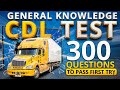 CDL General Knowledge Test: 300 Key Questions to Pass!