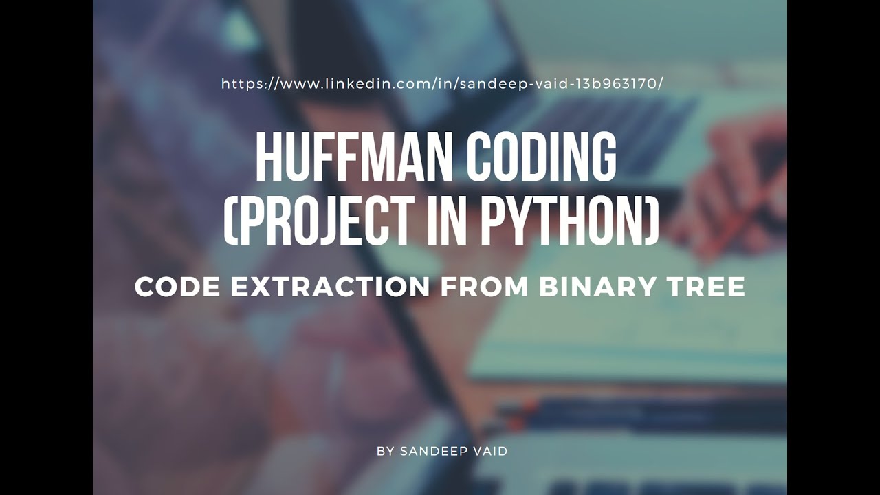 HUFFMAN CODING PROJECT IN PYTHON(Extraction of code from Binary tree ...