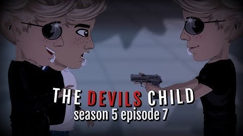 THE DEVILS CHILD S5.EP7 (MSP SERIES)