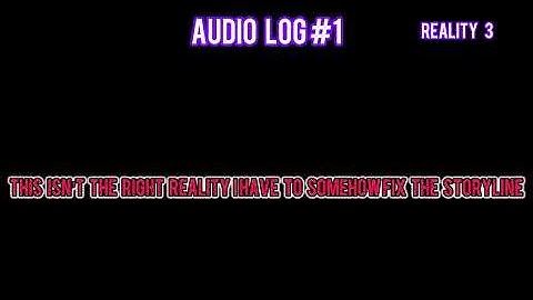 Audio log #1 Reality  3￼