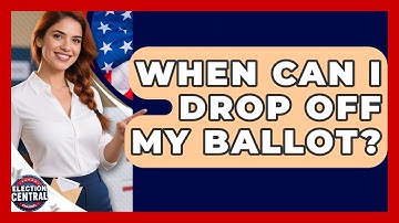 When Can I Drop Off My Ballot? - Election Central Channel