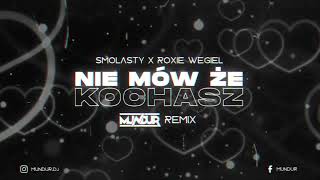 Smolasty x Roxie Węgiel - Nie mów że kochasz (MUNDUR REMIX)