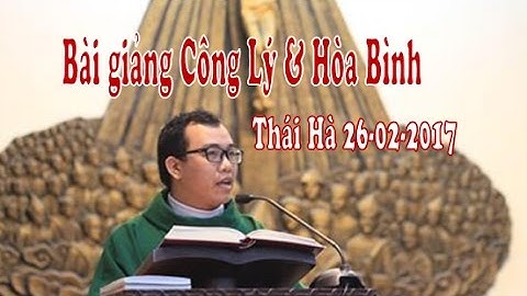 Bài giảng Công Lý & Hòa Bình, LM Giuse Nguyễn Văn Toản DCCT Thái Hà
