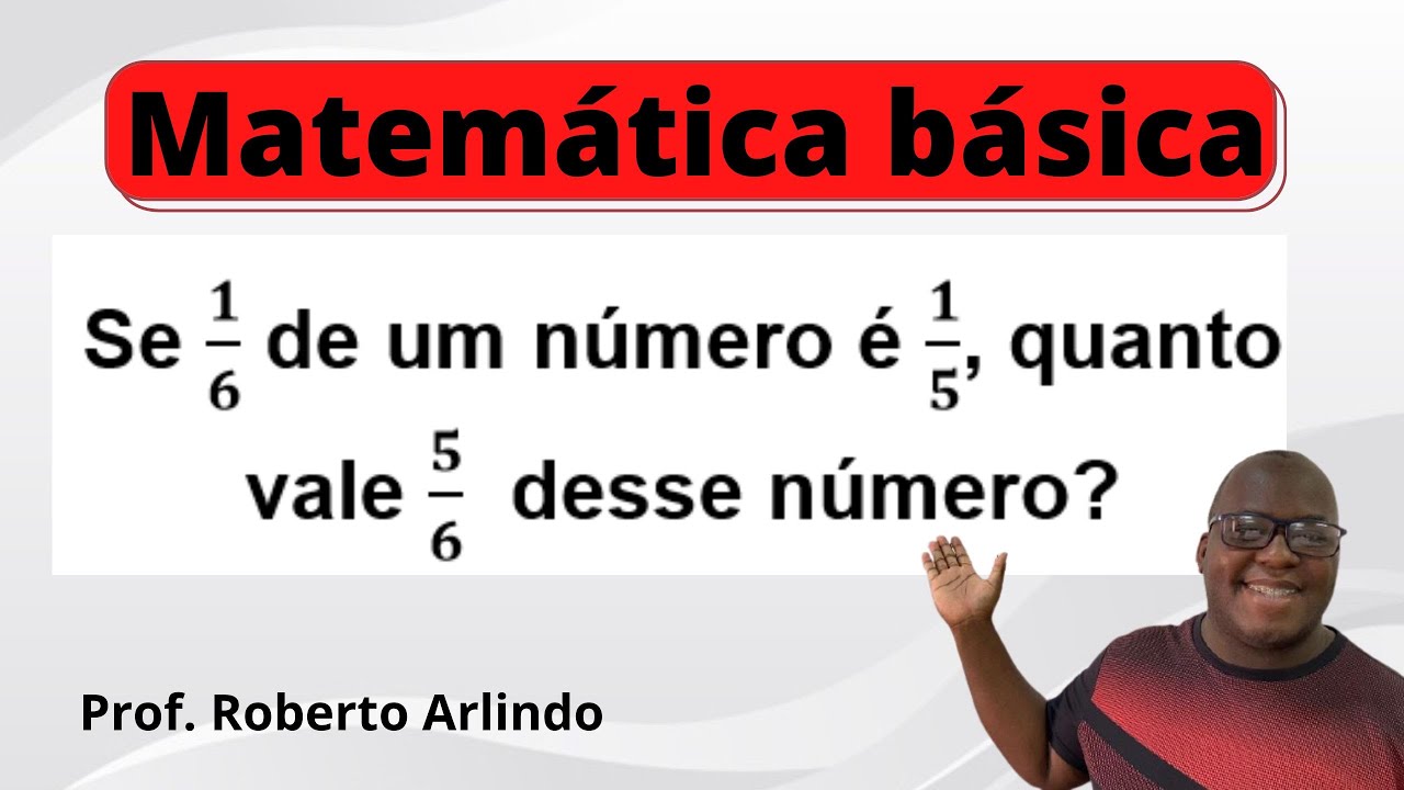 Se 1/6 de um número é 1/5, quanto vale 5/6 desse número? | Questão de ...