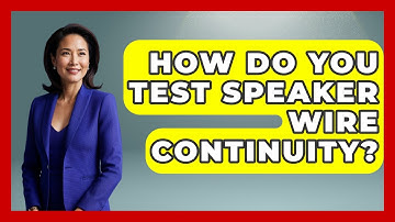 How Do You Test Speaker Wire Continuity? - NextGen Viewing and Audio