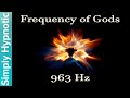 🎧 963 Hz Frequency of Gods | Ask the Universe & Receive | Manifest Desires