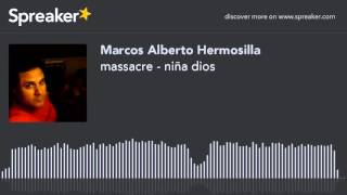 Video voorbeeld van "massacre - niña dios (hecho con Spreaker)"