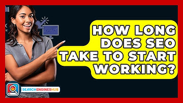 How Long Does SEO Take To Start Working? - SearchEnginesHub.com