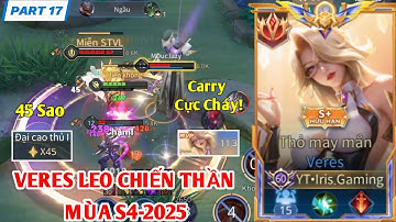 Veres Leo Chiến Thần Mùa S4-2025 | Part 17: Lên 45 Sao Một Mạch - Veres Carry Cực Cháy!
