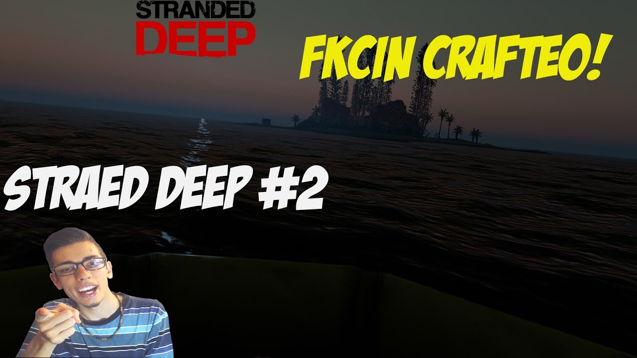 STRANDED DEEP #2 EL FCKING CRAFTEO  Gameplay Español stranded deep