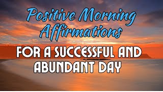 Positive Morning Affirmations for a Successful and Abundant Day | Positive Affirmations for Success