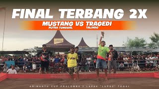 FINAL TERBANG 2X 🔥 MUSTANG VS TRAGEDI ABIMANYU CUP PRALOMBA KE 2 LAPAK NEW LUPUZ LUMINGSER TEGAL