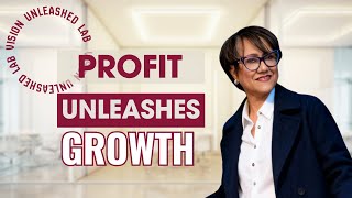 Profit Unleashes Growth - Vision Unleashed Lab #1