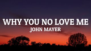 John Mayer - Why You No Love Me (Lyrics)