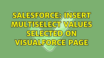 Salesforce: insert Multiselect values selected on Visualforce page (2 Solutions!!)