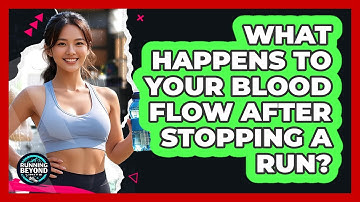What Happens To Your Blood Flow After Stopping A Run? - Running Beyond Limits