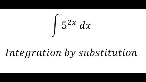 Calculus Help: Integral ∫ 5^2x dx - Integration by substitution - Techniques