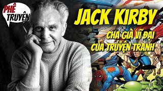 JACK KIRBY - NGƯỜI CHA GIÀ VĨ ĐẠI CỦA THẾ GIỚI TRUYỆN TRANH | LỊCH SỬ COMICS