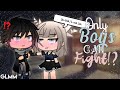 Only Boys Can Fight!? ( GLMM ) Gacha Life