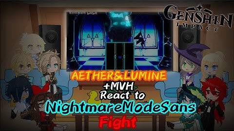 [G.I] AETHER&LUMINE +MVH REACT TO NIGHTMAREMODESANS FIGHT (REQUEST)