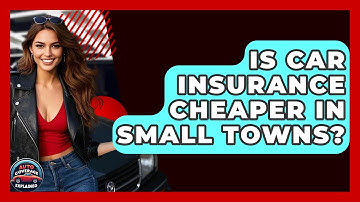 Is Car Insurance Cheaper In Small Towns? - Auto Coverage Explained