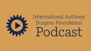 International Anthony Burgess Foundation Podcast: Anthony Burgess & Kubrick Part 1 - Introduction