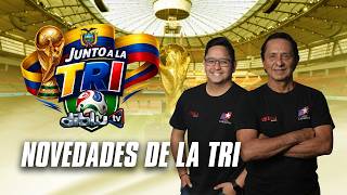 JUNTO A LA TRI - NOVEDADES DE LA PARTICIPACIÓN DE ECUADOR EN LA COPA DEL MUNDO