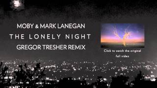 Gregor Tresher Remix - Moby &#39;The Lonely Night&#39;