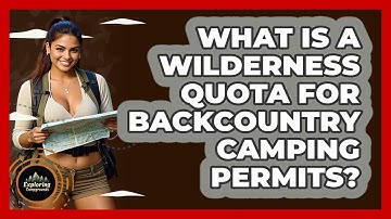 What Is A Wilderness Quota For Backcountry Camping Permits? - Exploring Campgrounds