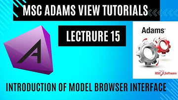 MSC Adams View tutorials || Lec. 15 Introduction of model browser interface