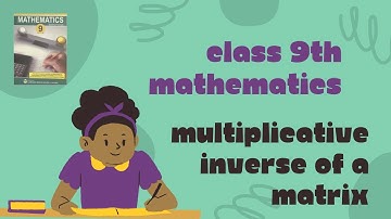 Class 9th Mathematics | Multiplicative Inverse of a Matrix