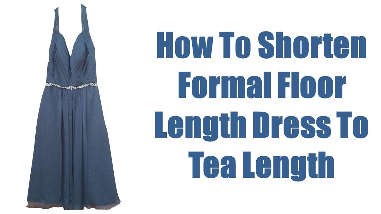 Shorten Formal Floor Length Dress To Tea Length YouTube