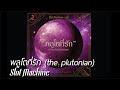 Clip [Audio] Slot Machine - พลูโตที่รัก (the plutonian)