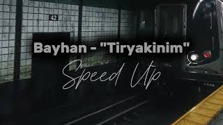 Bayhan Tiryakinim Speed Up