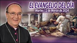 Evangelio Martes 12 Marzo 2024, Mons. Enrique Díaz Díaz