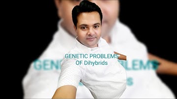 GENETIC PROBLEMS OF DIHYBRIDS FOLLOWING MENDELIAN INHERITANCE (COMPLETE DOMINANCE) part 2