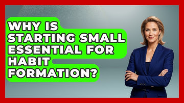 Why Is Starting Small Essential For Habit Formation? - Habit Hacks Hub
