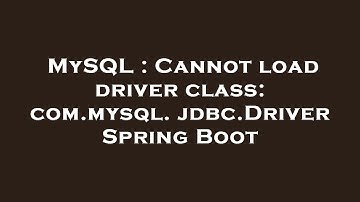 MySQL : Cannot load driver class: com.mysql.jdbc.Driver Spring Boot