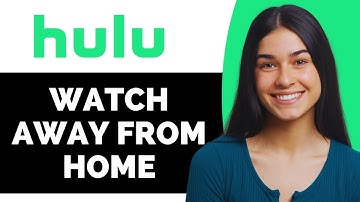 How to Watch Hulu + Live TV Away from Home - Full Guide