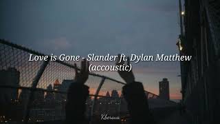 Love is Gone - Slander ft. Dylan Matthew (accoustic) // Terrjemahan Lyrics Sub Indo