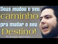 Deus mudou o caminho pra mudar o seu destino! Pr.Rodrigo Sant'Anna