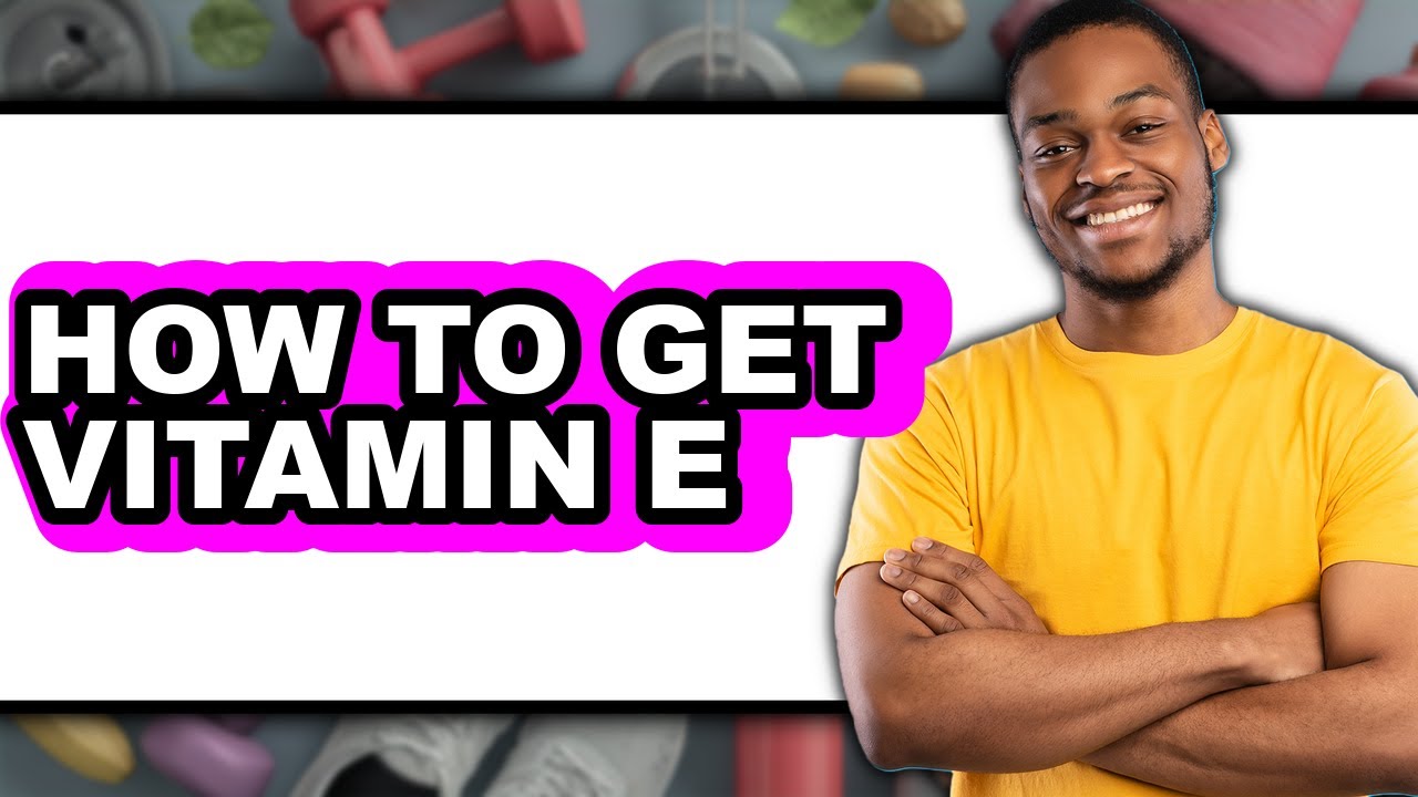 How to Get Vitamin E (Easy Method)