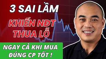 Top 3 sai lầm khiến nhà đầu tư THUA LỖ ngay cả khi mua đúng cổ phiếu tốt | Quang Dũng DBD