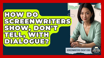 How Do Screenwriters Show, Don