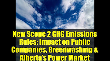 New Scope 2 GHG Emissions Rules: Impact on Public Companies, Greenwashing & Alberta’s Power Market