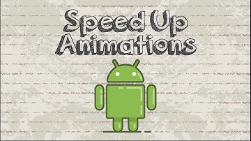 How to Speed Up Animations to Make Android Feel Faster