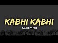 Aleemrk  kabhi kabhi lyrics  lyrical