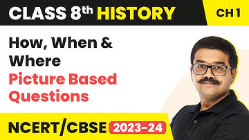 How, When And Where - Picture Based Questions | Class 8 History Chapter 1