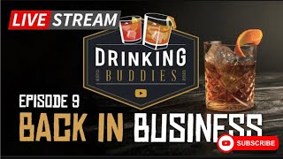 Drinking Buddies Ep. 9 - BACK IN BUSINESS!